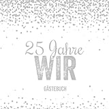 25 Jahre Wir: Gästebuch zum 25....