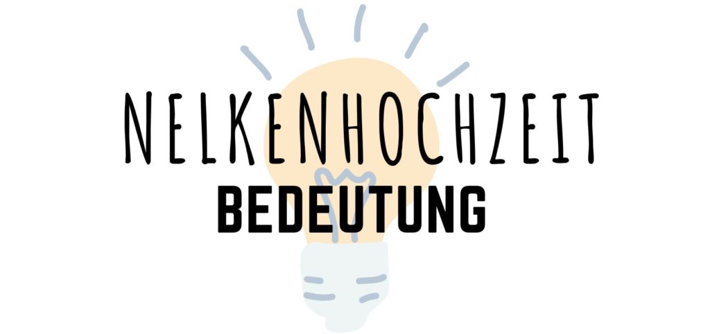 Nelkenhochzeit Bedeutung Nelkenhochzeit Bedeutung