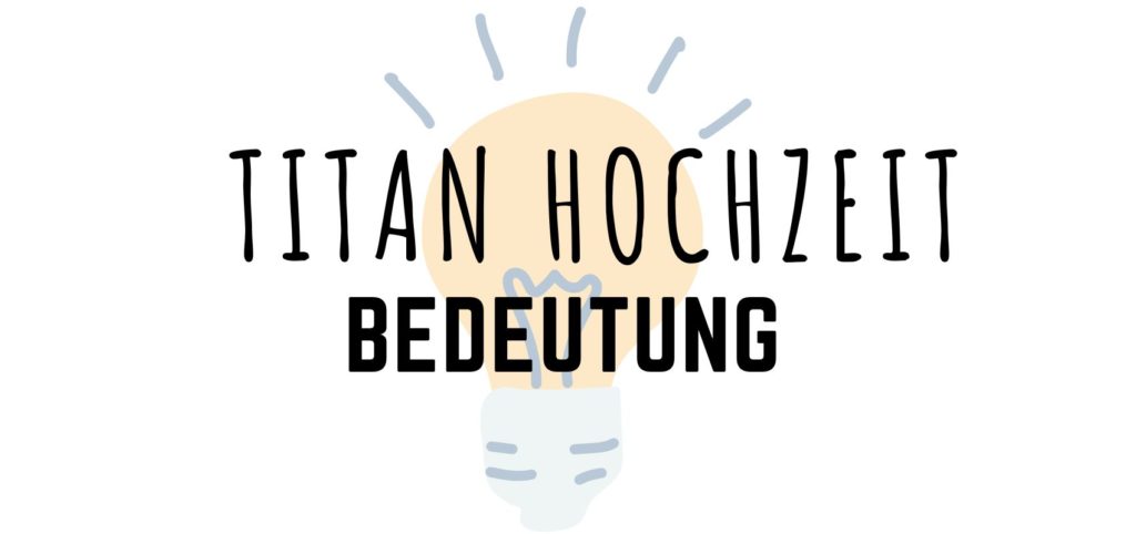 Titanhochzeit Bedeutung Titanhochzeit Bedeutung